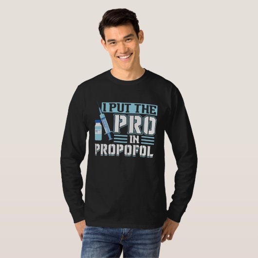 I Put The Pro In Propofol Anesthesiologist T-shirt (Voorkant volledig)