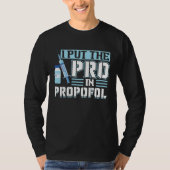 I Put The Pro In Propofol Anesthesiologist T-shirt (Voorkant)