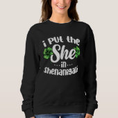I Put The She In Shenanigans Lucky Shamrock St Pat Trui (Voorkant)