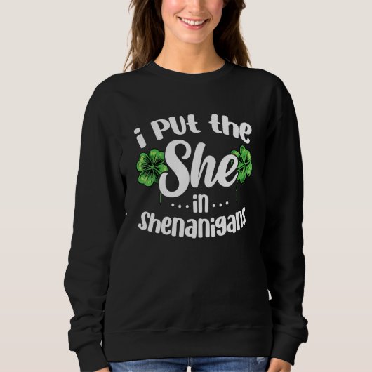 I Put The She In Shenanigans Lucky Shamrock St Pat Trui (Voorkant)
