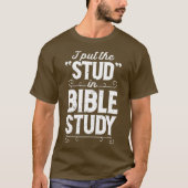 I Put The Stud In Bible Study Christian Men T-shirt (Voorkant)