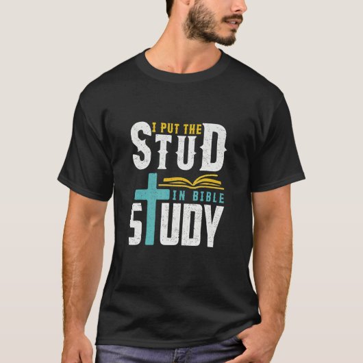 I Put The Stud In Bible Study Christian T-shirt (Voorkant)