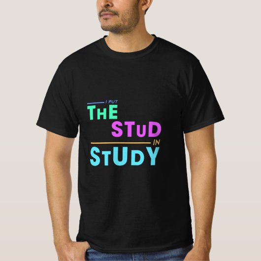 I Put the Stud in Study - Grappig Student Design T-shirt (Voorkant)