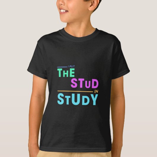 I Put the Stud in Study - Grappig Student Design T-shirt (Voorkant)