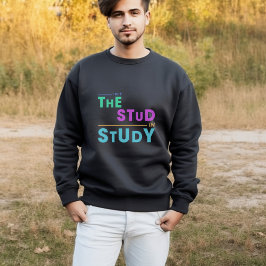 I Put the Stud in Study - Grappig Student Design Trui