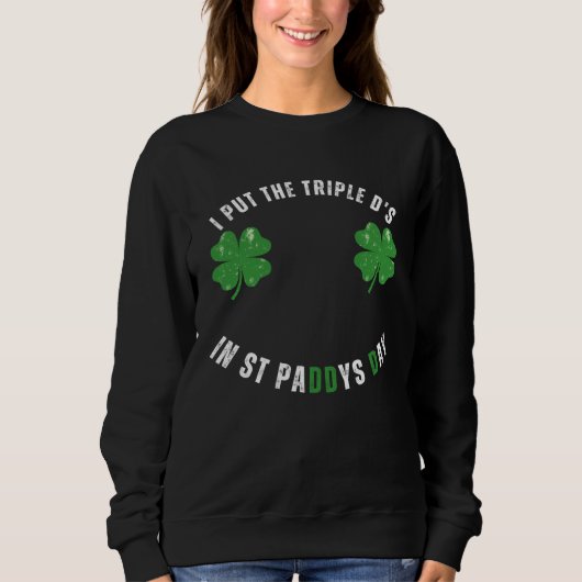I Put The Triple Ds St Paddys Day  Offensive Adult Trui (Voorkant)