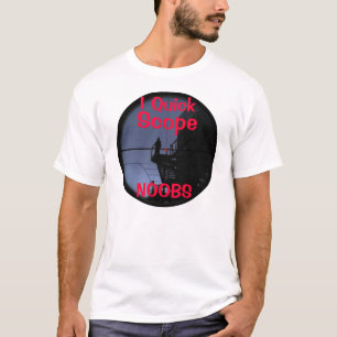 I Quick Scope NOOBS T-shirt
