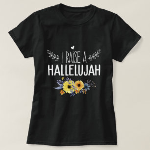 I Raise A Hallelujah loven de heer amen T-shirt