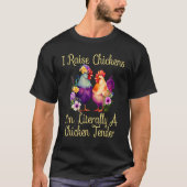 I Raise Chickens I m Literally a Chicken Tender 1 T-shirt (Voorkant)