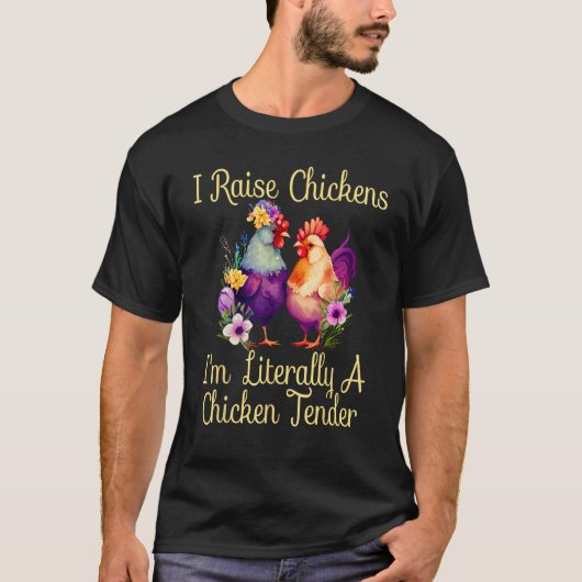 I Raise Chickens I m Literally a Chicken Tender 1 T-shirt (Voorkant)