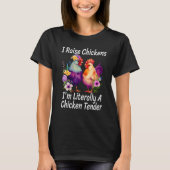 I Raise Chickens I m Literally A Chicken Tender 1 T-shirt (Voorkant)