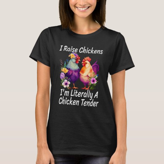 I Raise Chickens I m Literally A Chicken Tender 1 T-shirt (Voorkant)
