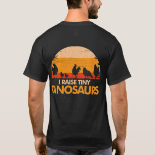 I Raise Tiny Dinosaurs Chicken  chick T-shirt
