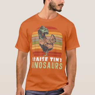 I Raise Tiny Dinosaurs Chicken Farming Farmer T-Sh T-shirt