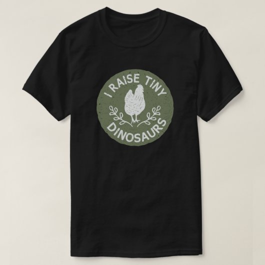 I RAISE TINY DINOSAURS CHICKEN LOVER T-SHIRT (Design voorkant)