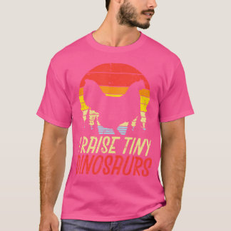 I Raise Tiny Dinosaurs Chicken Retro Farm Animal F T-shirt