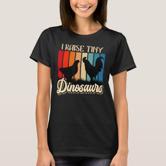 I Raise Tiny Dinosaurs Chickens Small Dinosaurs Ch T-shirt (Voorkant)