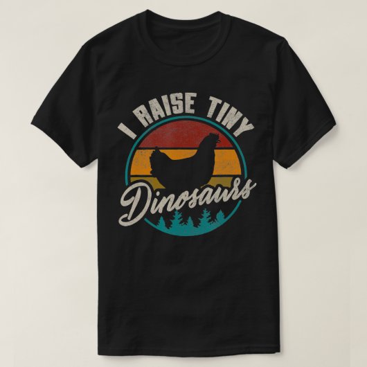 I Raise Tiny Dinosaurs Funny Chicken Lover Farmer T-shirt (Design voorkant)