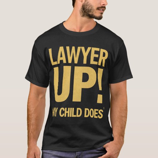 I Raised a Lawyer. You’re Welcome T-shirt (Voorkant)