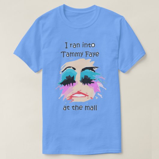 I Ran Into Tammy Faye BakkerTShirt T-shirt (Design voorkant)