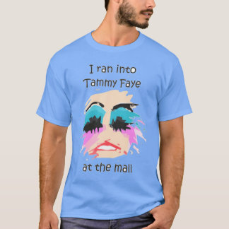I Ran Into Tammy Faye BakkerTShirt T-shirt
