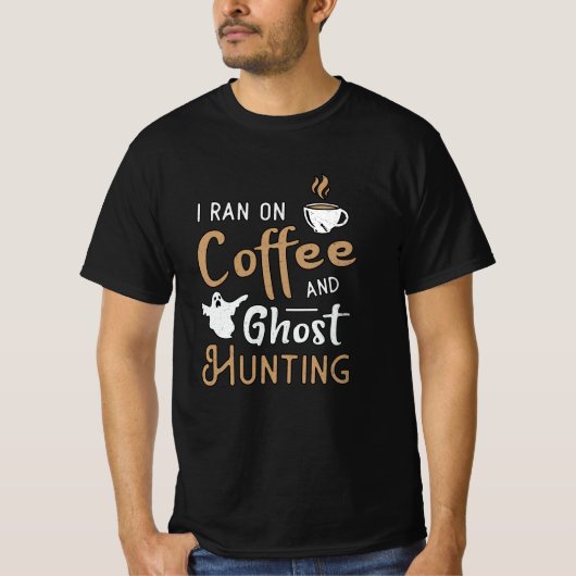 I Ran On Coffee And Ghost Hunting Ghost Hunter T-shirt (Voorkant)