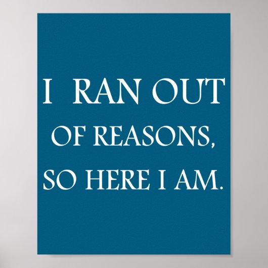 I Ran Out Of Reasons Funny Excuse Quote  Poster (Voorkant)
