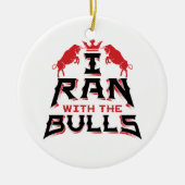 I Ran with the Bulls Pamplona Running the Bulls Keramisch Ornament (Voorkant)