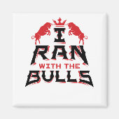 I Ran with the Bulls Pamplona Running the Bulls Magneet (Voorkant)