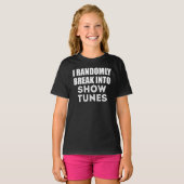 I Randomly Break Out Into Show Tunes T-shirt (Voorkant volledig)