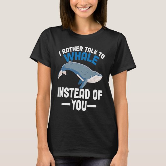 I rather talk to whales instead of you Whales T-shirt (Voorkant)