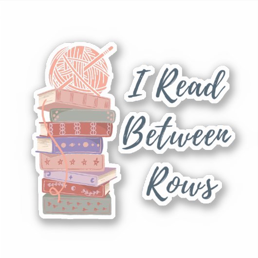 I Read Between Rows Crochet Knitting Book Lover Sticker (Voorkant)