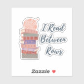 I Read Between Rows Crochet Knitting Book Lover Sticker (Vel)