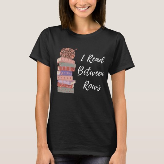 I Read Between Rows Crochet Knitting Book Lover T-shirt (Voorkant)