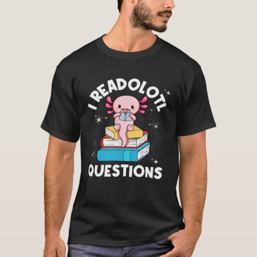 I Readolotl Questions Cute Reading Read Axolotl T-shirt (Voorkant)