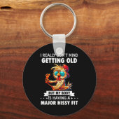 I Really Don't Mind Getting Old But My Body Is Hav Sleutelhanger (Voorkant)