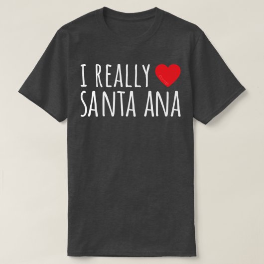 I REALLY LOVE (HEART) SANTA ANA Cute Funny  T-shirt (Design voorkant)