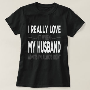 I Really love My Husband When He Admits Im Right T-shirt