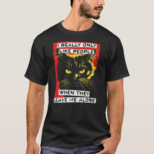 I Really Only Like People When They Leave Me Alone T-shirt (Voorkant)