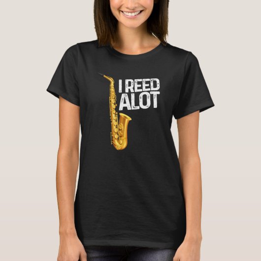 I Reed Alot Saxophone Musician Humor T-shirt (Voorkant)