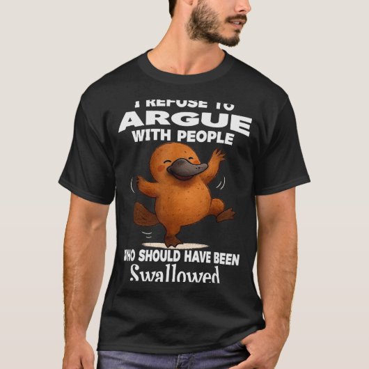 I Refuse To Argue With People Who Should Have Been T-shirt (Voorkant)