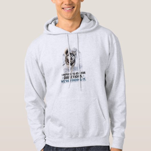 I Refuse to Ask for Directions funny husky quote Hoodie (Voorkant)