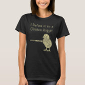 I Refuse To Be A Chicken Nugget Farmer T-shirt (Voorkant)