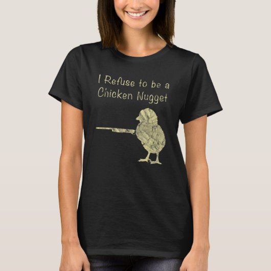 I Refuse To Be A Chicken Nugget Farmer T-shirt (Voorkant)