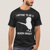 I Refuse to be a Chicken Nugget T-shirt (Voorkant)
