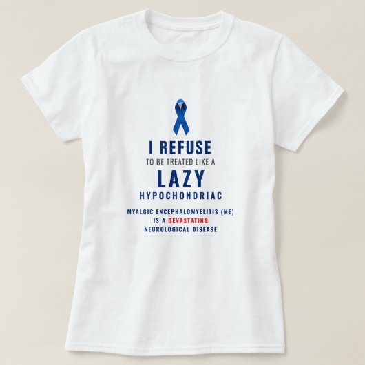 "I refuse to be treated like a lazy hypochondriac" T-shirt (Design voorkant)