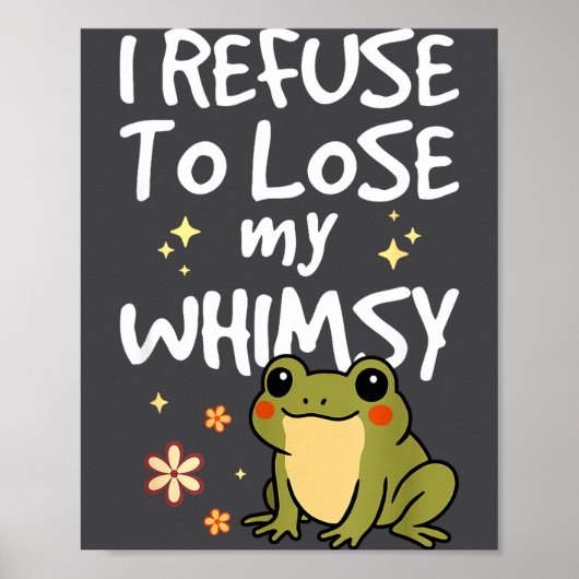 I Refuse To Lose My Whimsy – Cute Frog Quote Funny Poster (Voorkant)