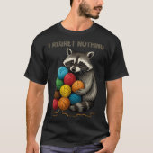 I Regret Nothing Funny Raccoon Lovers Yarn Lover W T-shirt (Voorkant)