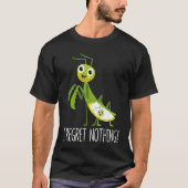 I Regret Nothing Praying Mantis Insect  Valentine' T-shirt (Voorkant)