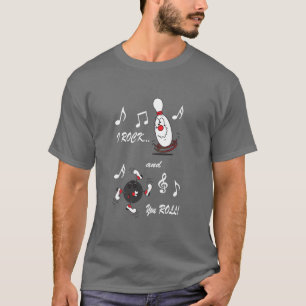 I Rock and You Roll Bowling Ball and Pin   HUMOR T-shirt